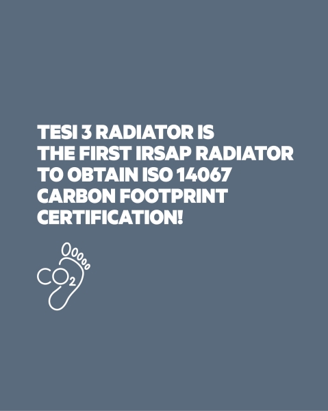 IRSAP SPA has obtained the ISO 14067 Carbon Footprint certification for the first time with the TESI 3 radiator!